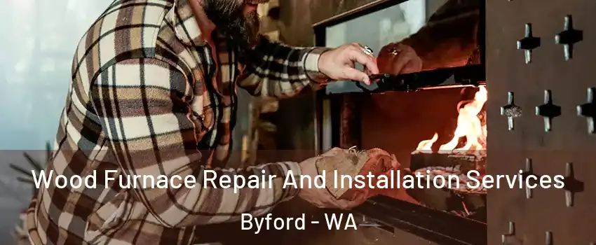 Wood Furnace Repair And Installation Services Byford - WA