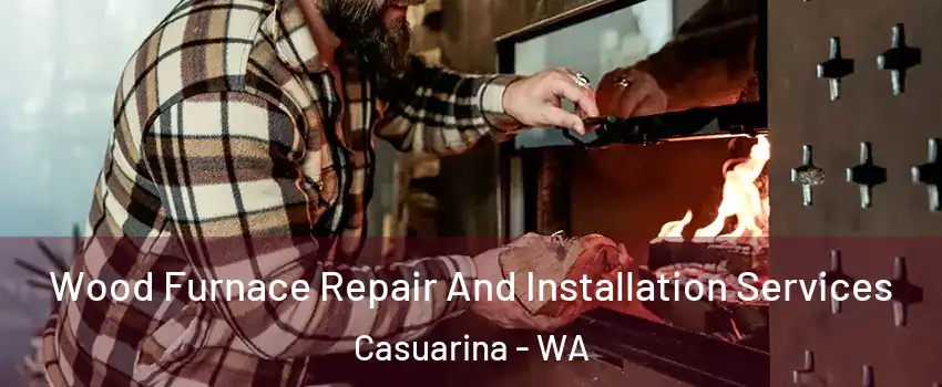 Wood Furnace Repair And Installation Services Casuarina - WA