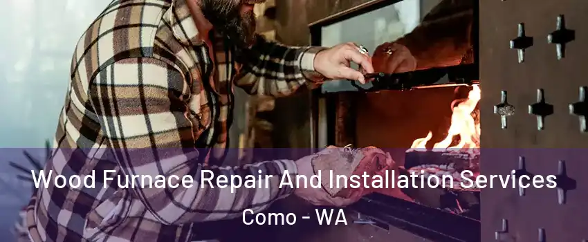 Wood Furnace Repair And Installation Services Como - WA