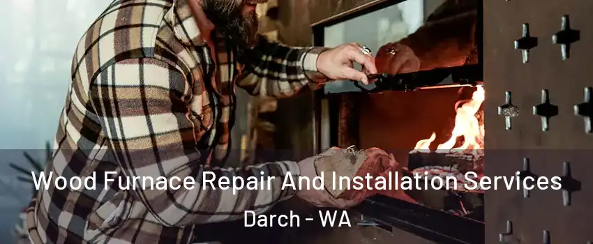 Wood Furnace Repair And Installation Services Darch - WA