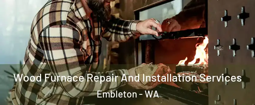 Wood Furnace Repair And Installation Services Embleton - WA