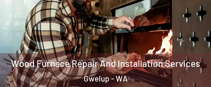 Wood Furnace Repair And Installation Services Gwelup - WA