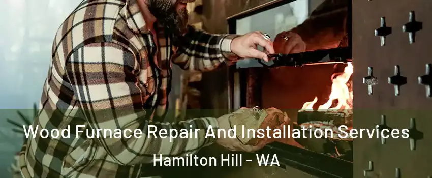 Wood Furnace Repair And Installation Services Hamilton Hill - WA