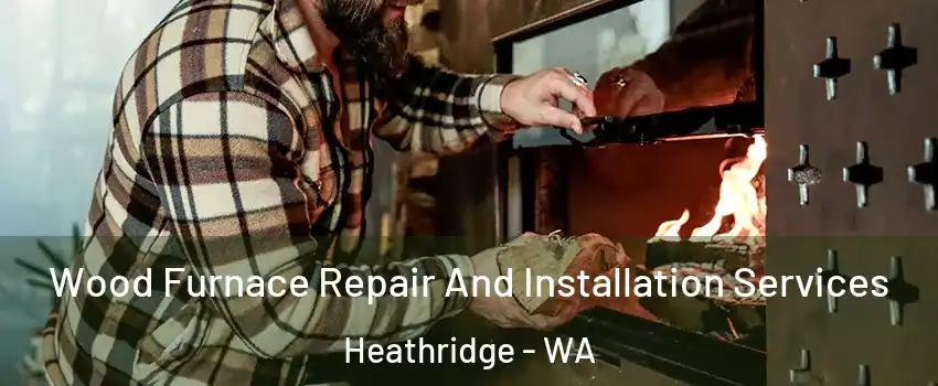 Wood Furnace Repair And Installation Services Heathridge - WA
