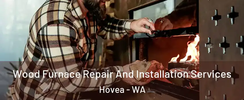Wood Furnace Repair And Installation Services Hovea - WA