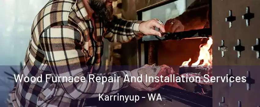 Wood Furnace Repair And Installation Services Karrinyup - WA