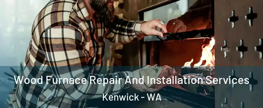 Wood Furnace Repair And Installation Services Kenwick - WA