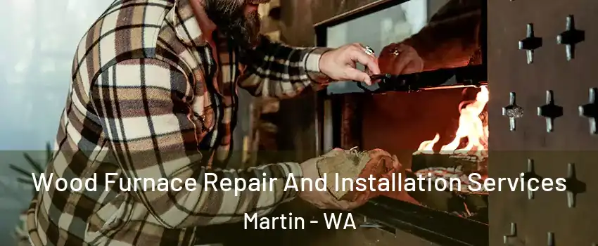Wood Furnace Repair And Installation Services Martin - WA