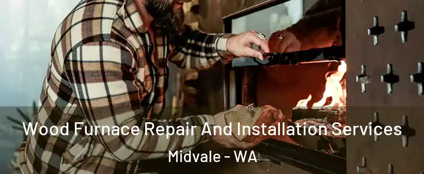 Wood Furnace Repair And Installation Services Midvale - WA