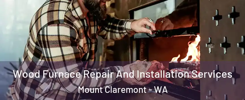 Wood Furnace Repair And Installation Services Mount Claremont - WA