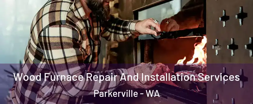 Wood Furnace Repair And Installation Services Parkerville - WA