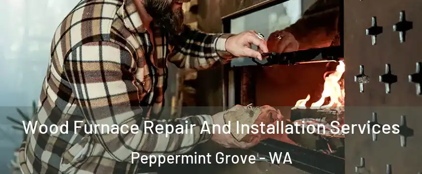 Wood Furnace Repair And Installation Services Peppermint Grove - WA