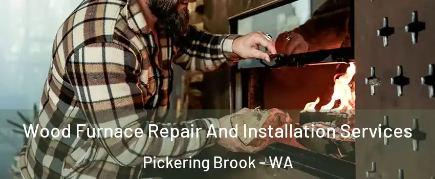 Wood Furnace Repair And Installation Services Pickering Brook - WA