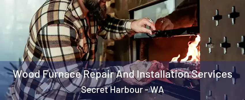 Wood Furnace Repair And Installation Services Secret Harbour - WA