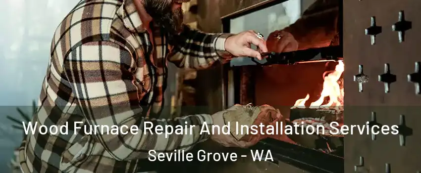 Wood Furnace Repair And Installation Services Seville Grove - WA