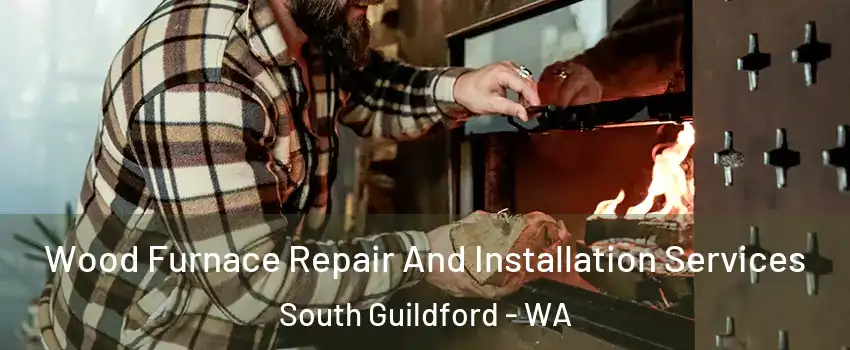 Wood Furnace Repair And Installation Services South Guildford - WA