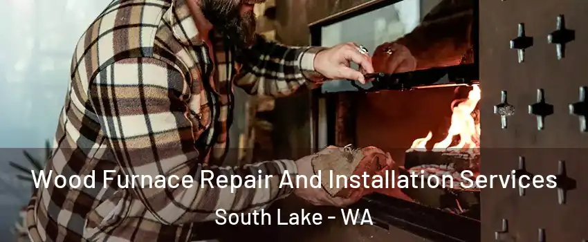 Wood Furnace Repair And Installation Services South Lake - WA