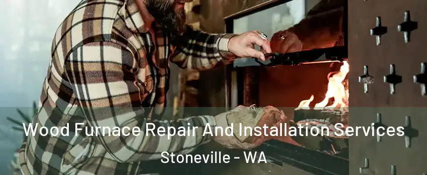 Wood Furnace Repair And Installation Services Stoneville - WA