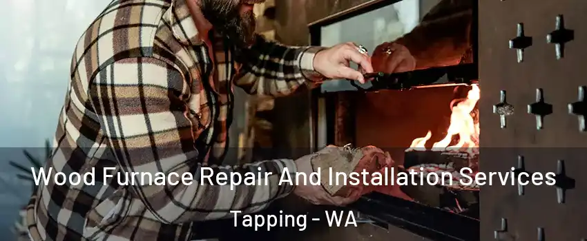 Wood Furnace Repair And Installation Services Tapping - WA