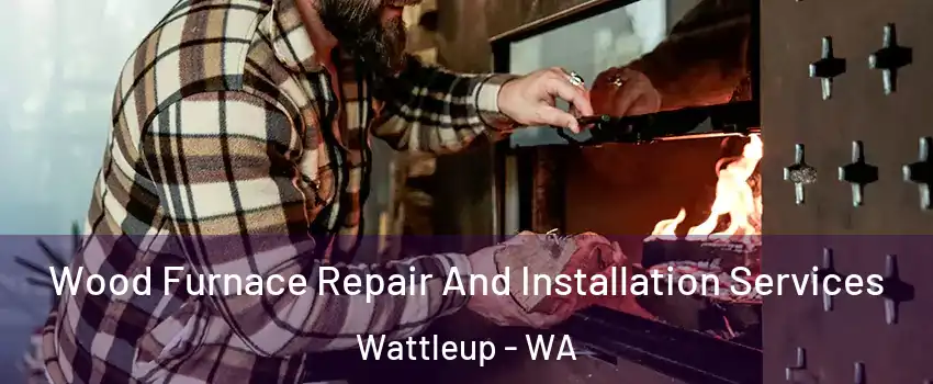 Wood Furnace Repair And Installation Services Wattleup - WA
