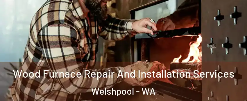 Wood Furnace Repair And Installation Services Welshpool - WA