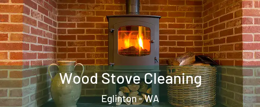 Wood Stove Cleaning Eglinton - WA