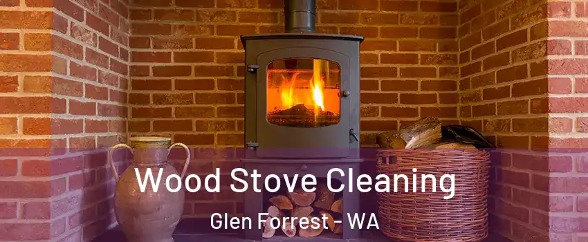 Wood Stove Cleaning Glen Forrest - WA