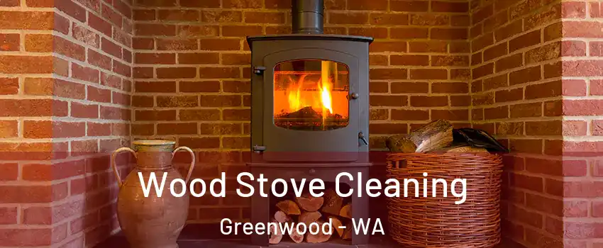 Wood Stove Cleaning Greenwood - WA