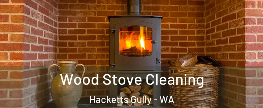 Wood Stove Cleaning Hacketts Gully - WA