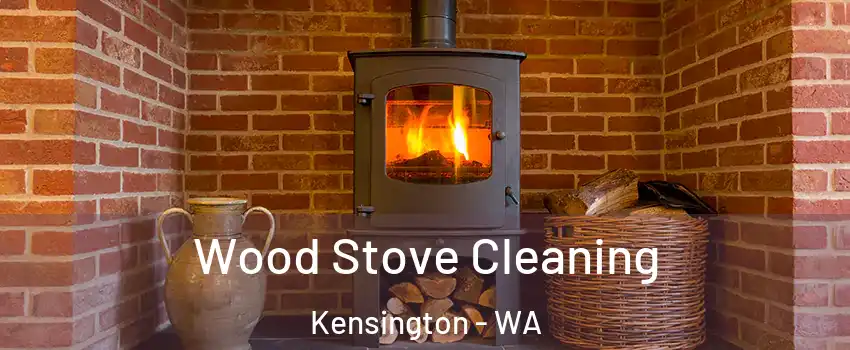 Wood Stove Cleaning Kensington - WA