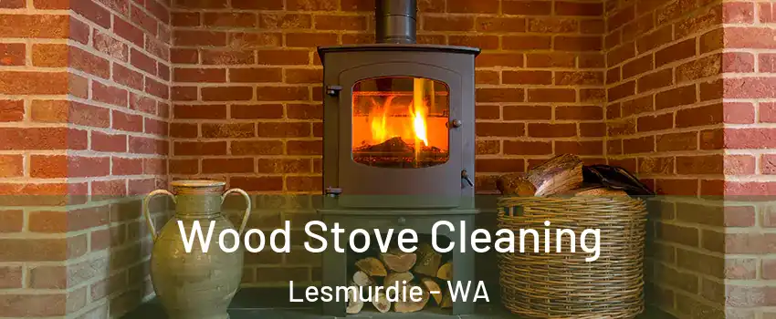 Wood Stove Cleaning Lesmurdie - WA