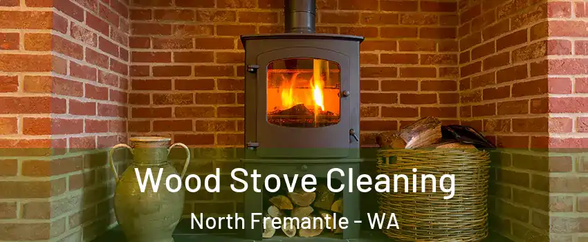 Wood Stove Cleaning North Fremantle - WA