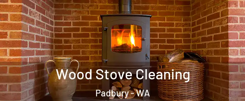 Wood Stove Cleaning Padbury - WA
