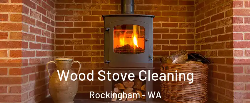 Wood Stove Cleaning Rockingham - WA
