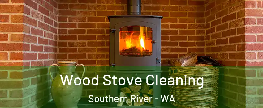 Wood Stove Cleaning Southern River - WA