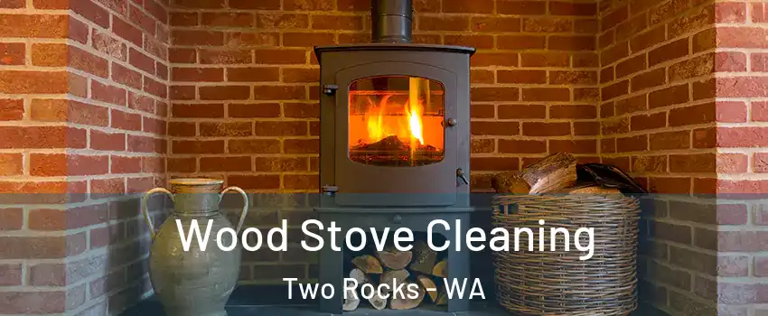 Wood Stove Cleaning Two Rocks - WA