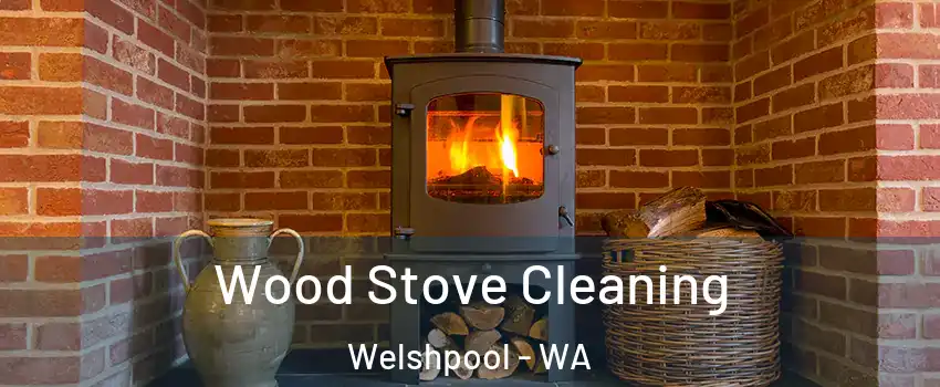 Wood Stove Cleaning Welshpool - WA
