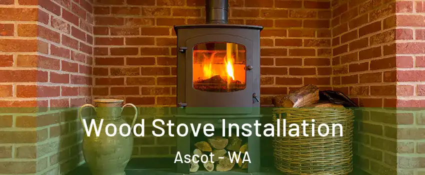  Wood Stove Installation Ascot - WA