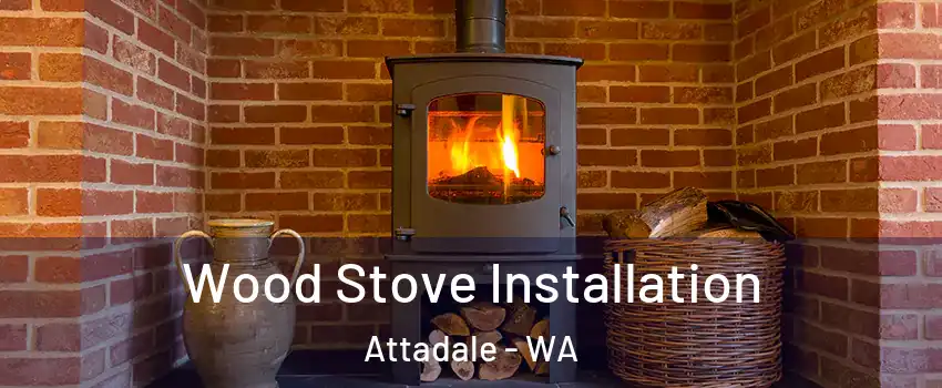Wood Stove Installation Attadale - WA