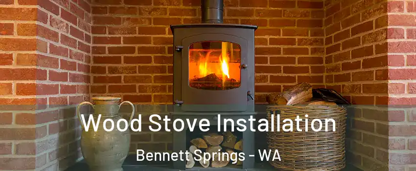 Wood Stove Installation Bennett Springs - WA