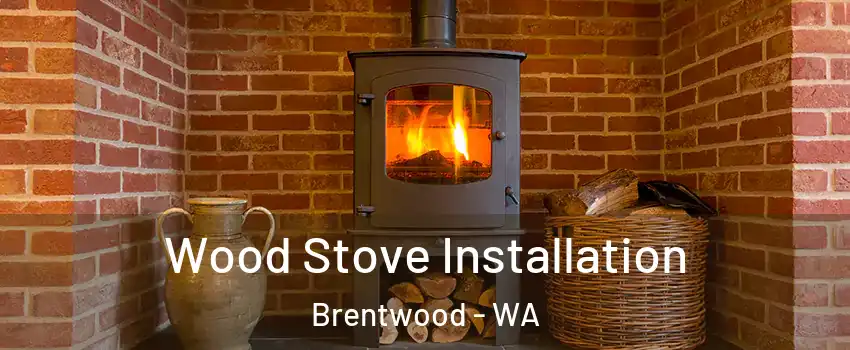 Wood Stove Installation Brentwood - WA