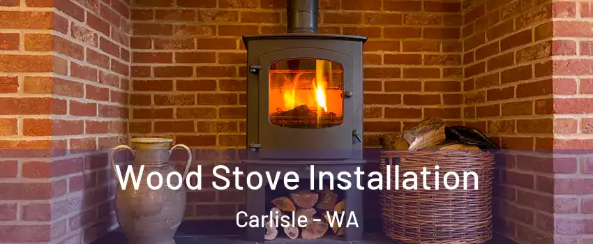 Wood Stove Installation Carlisle - WA