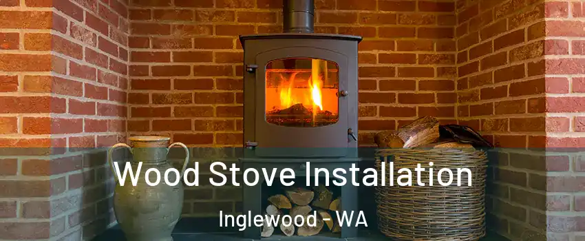 Wood Stove Installation Inglewood - WA