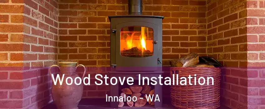 Wood Stove Installation Innaloo - WA