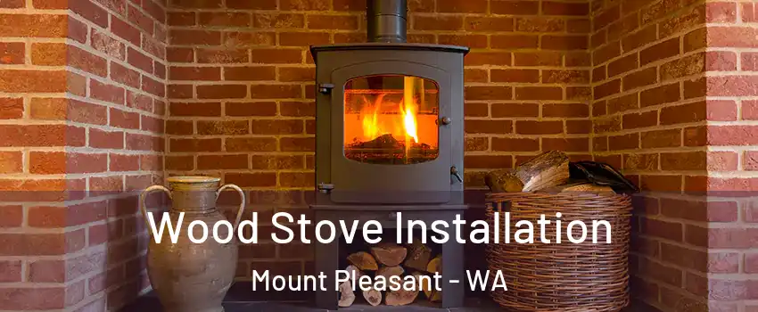 Wood Stove Installation Mount Pleasant - WA