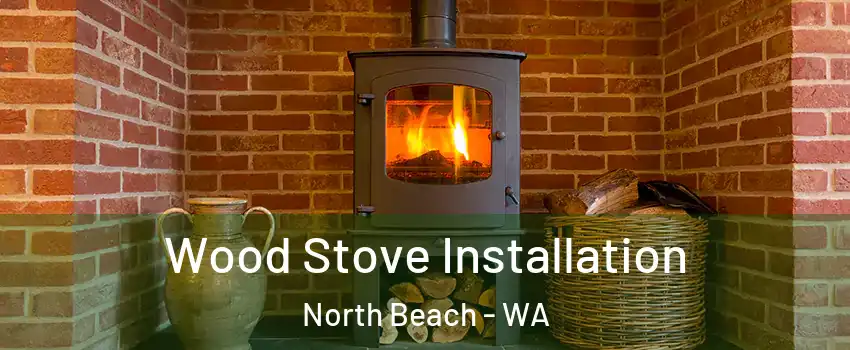 Wood Stove Installation North Beach - WA