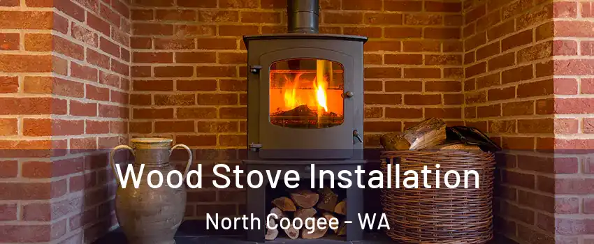 Wood Stove Installation North Coogee - WA