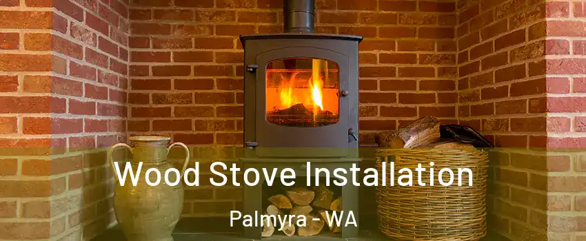 Wood Stove Installation Palmyra - WA