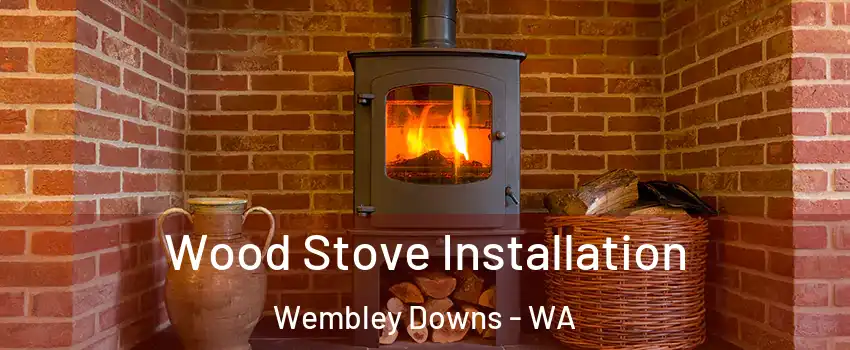 Wood Stove Installation Wembley Downs - WA