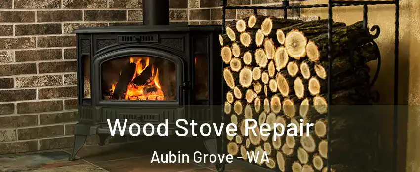 Wood Stove Repair Aubin Grove - WA